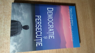 Petru Dugulescu - Democratie si persecutie (Multimedia International, Arad 2007) foto
