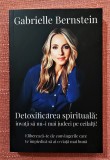 Detoxificarea spirituala: invata sa nu-i mai judeci pe ceilalti - G. Bernstein, 2019, Lifestyle Publishing, Gabrielle Bernstein