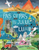 Pas cu pas in jurul lumii - Charlotte Guillan, Oliver Averill - Didactica Publishing House
