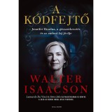 A k&oacute;dfejtő - Jennifer Doudna, a g&eacute;nszerkeszt&eacute;s, a Covid-19 &eacute;s az emberi faj j&ouml;vője - Walter Isaacson