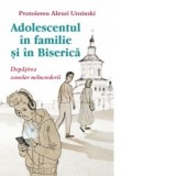Adolescentul in familie si in biserica. Depasirea zonelor neincrederii - Florentina Cristea, Protoiereu Alexei Uminski