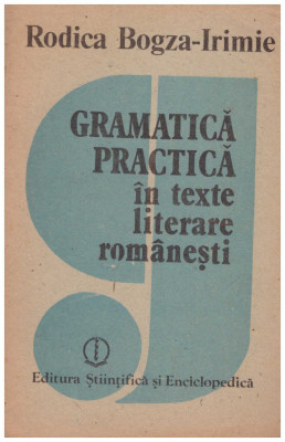 Rodica Bogza-Irimie - Gramatica practica in texte literare romanesti - 130061 foto