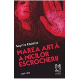 Marea arta a micilor escrocherii - Sophie Endelys