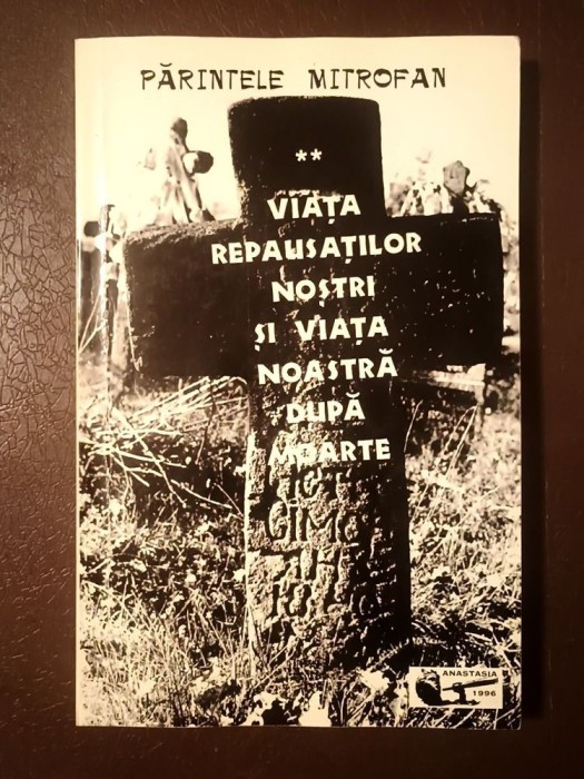 Părintele Mitrofan - Viața repausaților noștri și viața noastră după moarte (vol. II) (cu sublinieri)