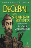 Istoria povestită copiilor. Decebal și un solomonar misterios (Vol. 1) - Paperback brosat - Simona Antonescu - Polirom