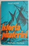 Istoria Pirateriei - Philip Gosse. Carte beletristica