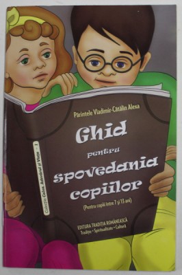 GHID PENTRU SPOVEDANIA COPIILOR de PARINTELE VLADIMIR CATALIN ALEXA , 2015 foto