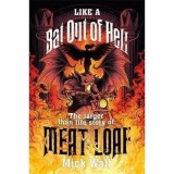 Like a Bat Out of Hell : The Larger than Life Story of Meat Loaf