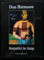 Dan Hatmanu - Amintiri in timp (edi?ia a II-a, revazuta ?i adaugita; tiraj 300 e foto