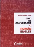 Ghid de Conversatie Roman-Englez Ioana Maria Turai, Editura Corint, 2008, Paperback, 220 pag