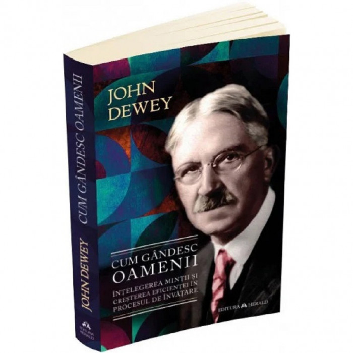 Cum gandesc oamenii - Intelegerea mintii si cresterea eficientei in procesul de invatare, John Dewey
