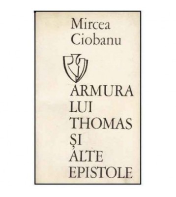 Mircea Ciobanu - Armura lui Thomas si alte epistole - 125203 foto