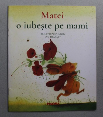 MATEI O IUBESTE PE MAMI de BRIGITTE WENINGER , ilustratii de EVE THARLET , 2017 foto