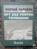 Cornel Cotutiu - Opt zile pentru totdeauna