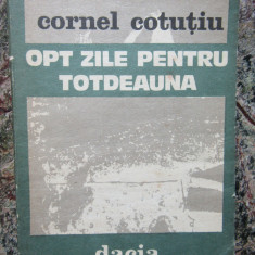 Cornel Cotutiu - Opt zile pentru totdeauna