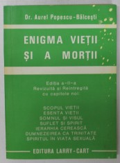 ENIGMA VIETII SI A MORTII VOL. I, ED. a - II - a REVIZUITA SI REINTREGITA CU CAPITOLE NOI de AUREL POPESCU BALCESTI foto