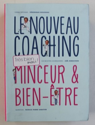 LE NOUVEAU COACHING - MINCEUR and BIEN - ETRE , par VERONIQUE ROUSSEAU , JOEL ROBUCHON , PATRICK PIERRE SABATIER , 2015 foto