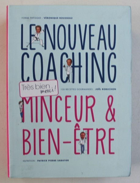 LE NOUVEAU COACHING - MINCEUR and BIEN - ETRE , par VERONIQUE ROUSSEAU , JOEL ROBUCHON , PATRICK PIERRE SABATIER , 2015