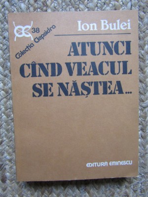 ATUNCI CAND VEACUL SE NASTEA ... LUMEA ROMANEASCA 1900-1908 de ION BULEI , 1990 foto