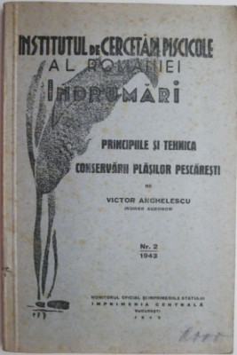 Principiile si tehnica conservarii plasilor pescaresti. Indrumari &amp;ndash; Victor Anghelescu foto