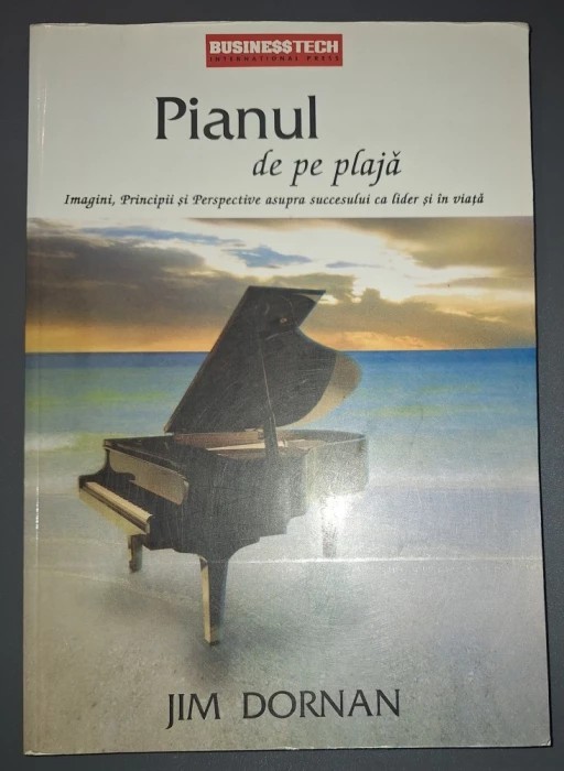 Jim Dornan - Pianul de pe plaja (Imagini, principii si perspective asupra succesului ca lider si in viaţă)