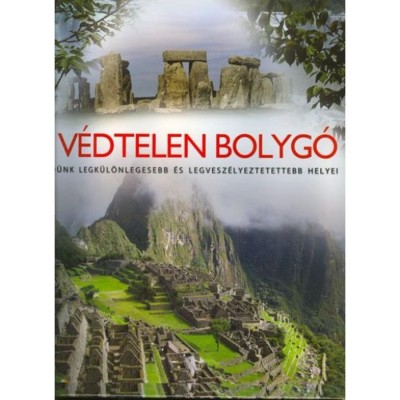 A v&amp;eacute;dtelen bolyg&amp;oacute; - F&amp;ouml;ld&amp;uuml;nk legk&amp;uuml;l&amp;ouml;nlegesebb &amp;eacute;s legvesz&amp;eacute;lyeztetettebb helyei - A. C. Addison foto
