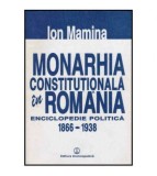 Cumpara ieftin Ion Mamina - Monarhia constitutionala in Romania - Enciclopedie