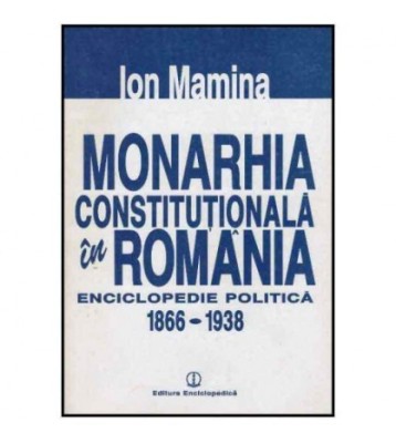 Ion Mamina - Monarhia constitutionala in Romania - Enciclopedie foto