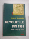 REVOLUTIILE DIN 1989 Intre trecut si viitor - Vladimir TISMANEANU