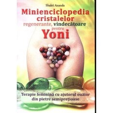 Minienciclopedia cristalelor regenerante, vindecătoare pentru yoni