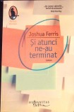 Si Atunci Ne-au Terminat - Joshua Ferris, Humanitas, 2010, Raftul Denisei, Roman, Beletristica