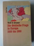 Die deutsche Frage in Europa 1800 bis 1990 - Wolf D. Gruner (5+1)5