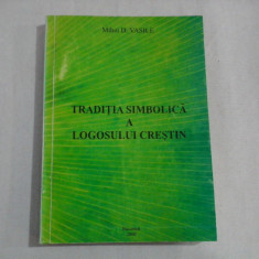 TRADITIA SIMBOLICA A LOGOSULUI CRESTIN - MIHAI D. VASILE - (autograf si dedicatie)