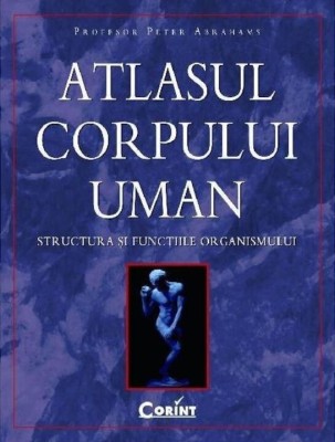 Atlasul Corpului Uman, Profesor Peter Abrahams - Editura Corint foto