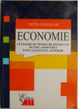 Economie. Culegere de probleme rezolvate pentru admiterea in invatamanul superior &ndash; Greta Gheorghe