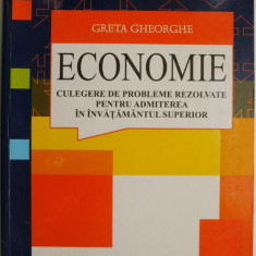 Economie. Culegere de probleme rezolvate pentru admiterea in invatamanul superior – Greta Gheorghe