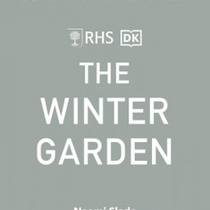 The Winter Garden: Grow to Love Your Garden Through the Colder Months