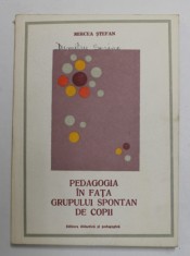 PEDAGOGIA IN FATA GRUPULUI SPONTAN DE COPII de MIRCEA STEFAN , 1978 foto