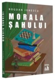 Cumpara ieftin Morala Sahului/Bogdan Ionescu