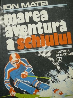 Marea aventura a schiului - Ion Matei foto