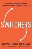 Switchers: How Smart Professionals Change Careers -- And Seize Success