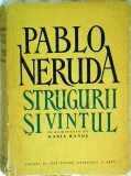 Pablo Neruda - Strugurii si vantul, Poezie, Editura de Stat, 1956, Limba Romana, Coperta Brosata, Stare Buna