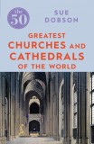 The 50 Greatest Churches and Cathedrals | Sue Dobson