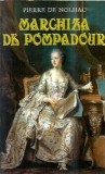 Marchiza de Pompadour - Pierre de Nolhac, Editura Orizonturi, Colectia Intrigi de Alcov, 2014, 260 pagini, Carte Literatura Clasica