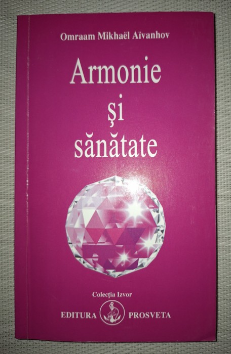 OMRAAM MIKHAEL AIVANHOV - ARMONIE SI SANATATE