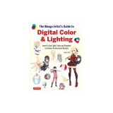 The Manga Artist's Guide to Digital Color &amp; Lighting: Learn to Use Light, Color and Shadows to Achieve Professional Results