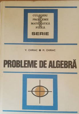 PROBLEME DE ALGEBRA - V. CHIRIAC/ M. CHIRIAC foto