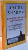 INVATATURI SPIRITUALE PENTRU FAMILIA TA , CULTIVA LIDERUL DIN COPILUL TAU de ROBIN S. SHARMA , 2010
