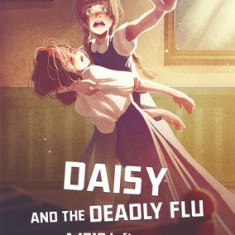 Daisy and the Deadly Flu: A 1918 Influenza Survival Story