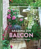Gradina din balcon. Flori, fructe si legume in ghivece - Editura Casa